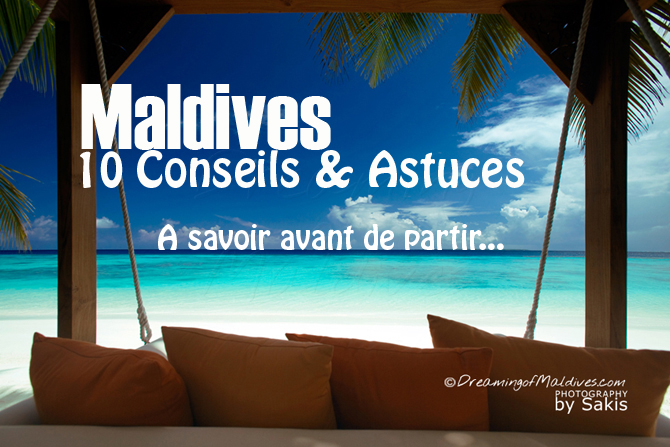 10 Conseils et Astuces avant de partir aux Maldives. Bien préparer son voyage.