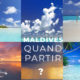 Quelle Est Meilleure Saison Pour Visiter Les Maldives ?