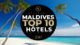 Le TOP 10 Hôtels de Rêve des Maldives 2017 - Vidéo OFFICIELLE