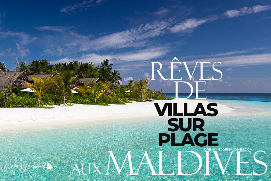 Visite de 20 Magnifiques Villas sur la plage aux Maldives.