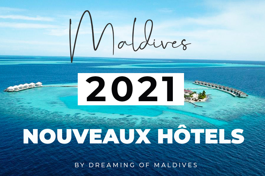 nouveaux hôtels aux Maldives en 2021