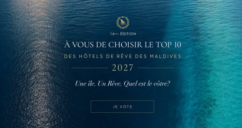 Votez Pour le TOP 10 Des Meilleurs Hôtels des Maldives 2027