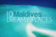 10 Amazing and Dreamy Places in Maldives