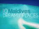 10 Amazing and Dreamy Places in Maldives