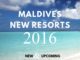 New Opening Resorts in Maldives in 2016