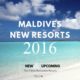New Opening Resorts in Maldives in 2016