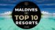 Video - TOP 10 Maldives Best Resorts 2018. Official