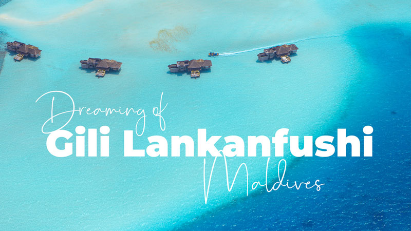 GILI LANKANFUSHI MALDIVES
DREAMY JOURNEY VIDEO