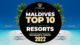 video top 10 maldives best resorts 2022