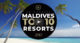 video of the TOP 10 Maldives Best Resorts 2017 Official Video by Dreaming of Maldives