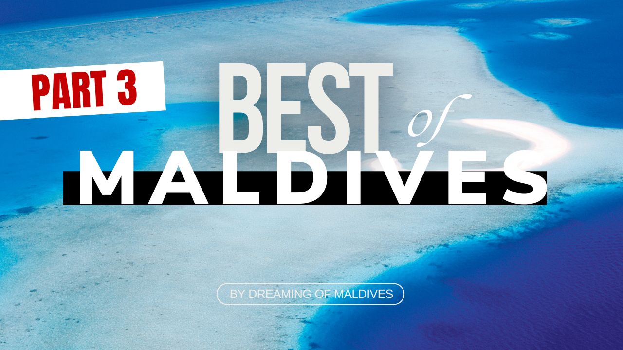 Maldives Dream travel Video – The Best of Maldives Part 3