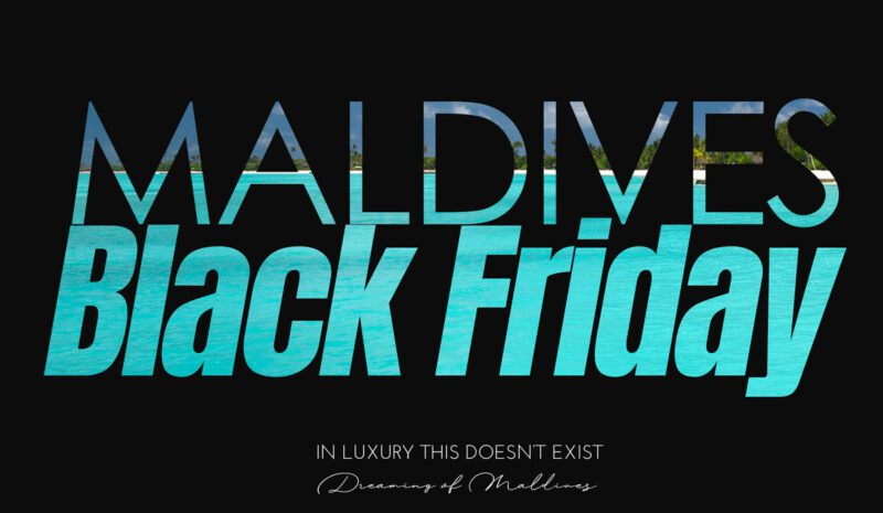 Maldives Black Friday Deals ? Keep Dreaming.