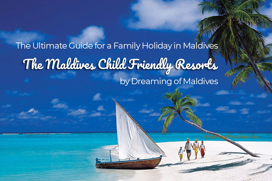 most complete Guide for a Family Holiday in Maldives