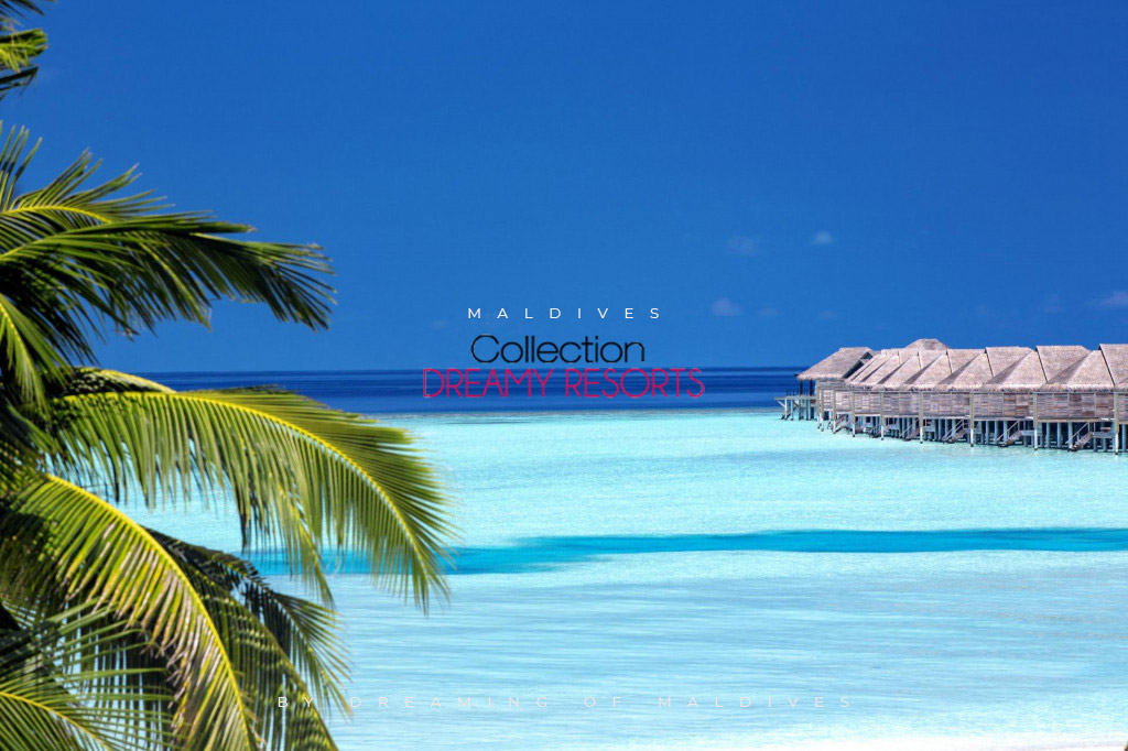 Maldives Dreamy Resorts Collection - Best Luxury reviews